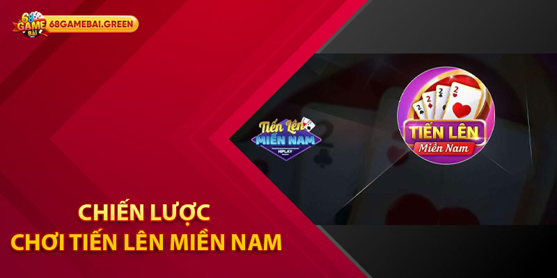 Chiến Lược Chơi Tiến Lên Miền Nam Hiệu Quả Tại 68 Game Bài