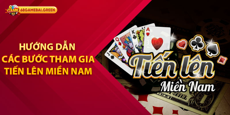 Hướng Dẫn Các Bước Tham Gia Chơi Tiến Lên Miền Nam Tại 68 Game Bài