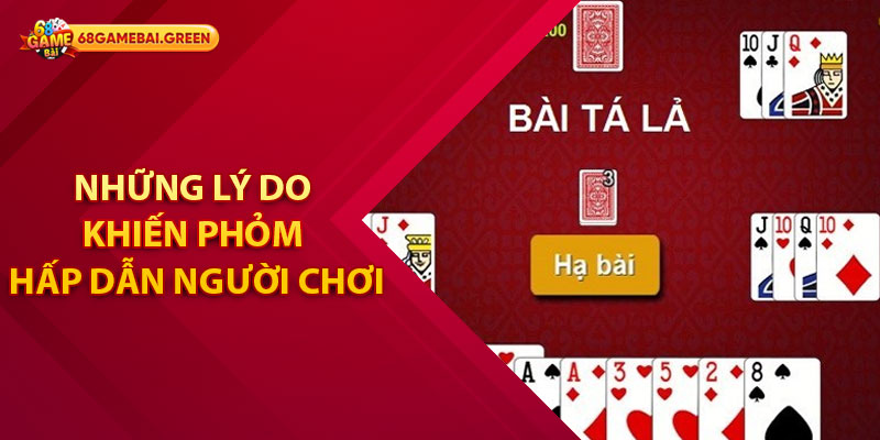 Những lý do khiến game bài Phỏm hấp dẫn người chơi