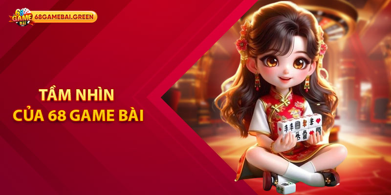 Tầm nhìn của 68 game bài